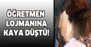 ÖĞRETMEN LOJMANINA KAYA DÜŞTÜ!