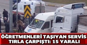 Öğretmenleri taşıyan servis tırla çarpıştı: 15 yaralı
