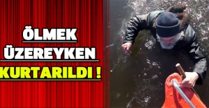 Ölmek üzereyken kurtarıldı !