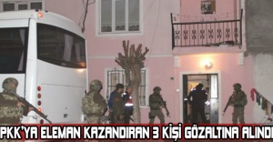 PKK’YA ELEMAN KAZANDIRAN 3 KİŞİ GÖZALTINA ALINDI!