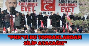 "PKK’yı bu topraklardan silip atacağız"