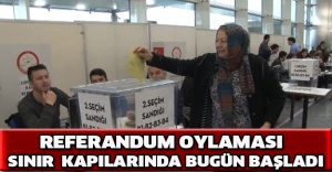 Referandum oylaması sınır kapılarında bugün başladı