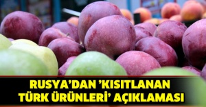 Rusya’dan ’kısıtlanan Türk ürünleri’ açıklaması