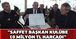 “Saffet Başkan kulübe 10 milyon TL harcadı”