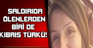 SALDIRIDA ÖLENLERDEN BİRİ DE KIBRIS TÜRKÜ!