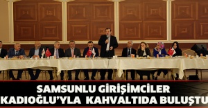 SAMSUNLU GİRİŞİMCİLER KADIOĞLU’YLA KAHVALTIDA BULUŞTU