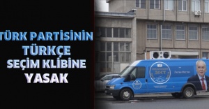 Türk partisinin Türkçe seçim klibine yasak