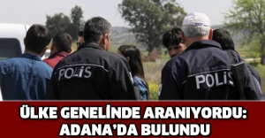 Ülke genelinde aranıyordu: Adana’da bulundu
