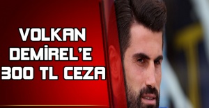 VOLKAN DEMİREL’E 300 TL CEZA