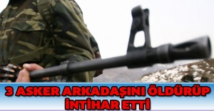 3 asker arkadaşını öldürüp intihar etti