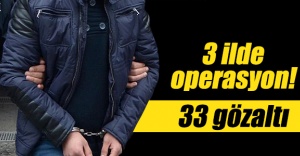 3 ilde FETÖ operasyonu: 33 gözaltı