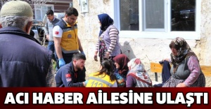 Acı haber ailesine ulaştı