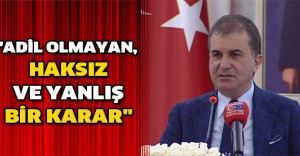 "Adil olmayan, haksız ve yanlış bir karar"