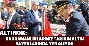 Altınok: Kahramanlıklarınız tarihin altın sayfalarında yer alıyor