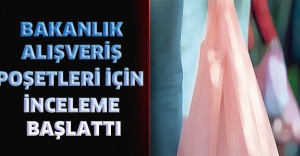 Bakanlık alışveriş poşetleri için inceleme başlattı