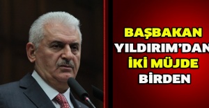 Başbakan Yıldırım’dan iki müjde birde