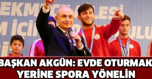 BAŞKAN AKGÜN: EVDE OTURMAK YERİNE SPORA YÖNELİN