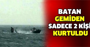 Batan gemiden sadece 2 kişi kurtuldu