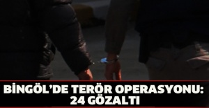 Bingöl’de terör operasyonu: 24 gözaltı