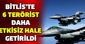 Bitlis’te 6 terörist daha etkisiz hale getirildi