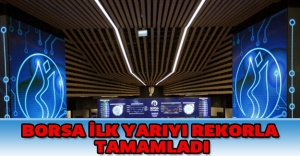 Borsa ilk yarıyı rekorla tamamladı