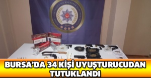 Bursa’da 34 kişi uyuşturucudan tutuklandı