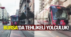 Bursa’da tehlikeli yolculuk