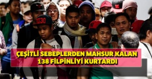 Çeşitli sebeplerden mahsur kalan 138 Filpinliyi kurtardı