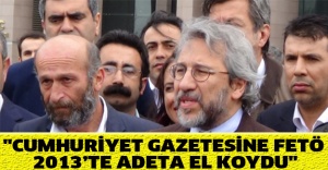 "Cumhuriyet Gazetesine FETÖ 2013’te adeta el koydu"