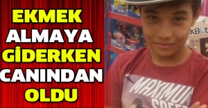 Ekmek almaya giderken canından oldu