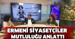 ERMENİ SİYASETÇİLER MUTLULUĞU ANLATTI