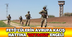FETÖ’cülerin Avrupa kaçış hattına ‘Okyanus’ engeli