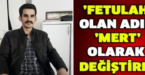 ’Fetulah’ olan adını ’Mert’ olarak değiştirdi
