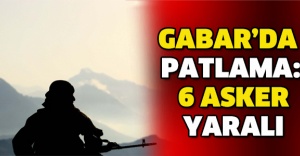 Gabar’da patlama: 6 asker yaralı
