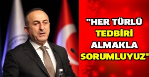 "Her türlü tedbiri almakla sorumluyuz"
