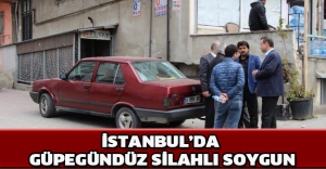 İstanbul’da güpegündüz silahlı soygun