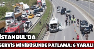 İstanbul’da servis minibüsünde patlama: 6 yaralı