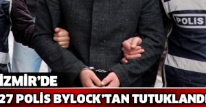 İzmir’de 27 polis ByLock’tan tutuklandı