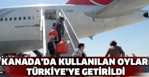 Kanada’da kullanılan oylar Türkiye’ye getirildi