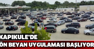 Kapıkule’de ön beyan uygulaması başlıyor