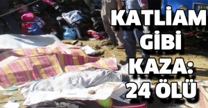 Katliam gibi kaza: 24 ölü