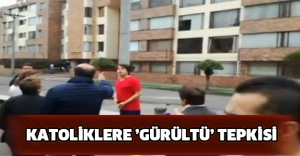 Katoliklere ’gürültü’ tepkisi