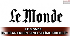 Le Monde: Erdoğan erken genel seçime gidebilir
