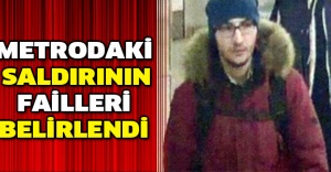 Metrodaki saldırının failleri belirlendi