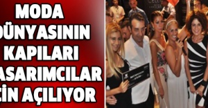 MODA DÜNYASININ KAPILARI  TASARIMCILAR İÇİN AÇILIYOR