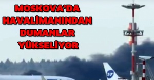 Moskova’da havalimanından dumanlar yükseliyor