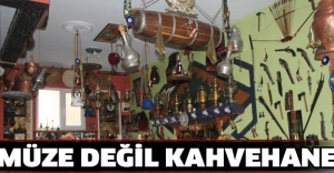Müze değil kahvehane
