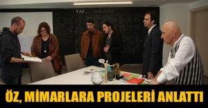 Öz, mimarlara projeleri anlattı
