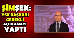 Şimşek: YSK Başkanı gerekli açıklamayı yaptı