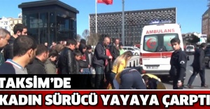 Taksim’de kadın sürücü yayaya çarptı